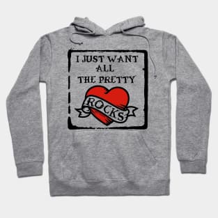 I Just Want All The Pretty Rocks Hoodie